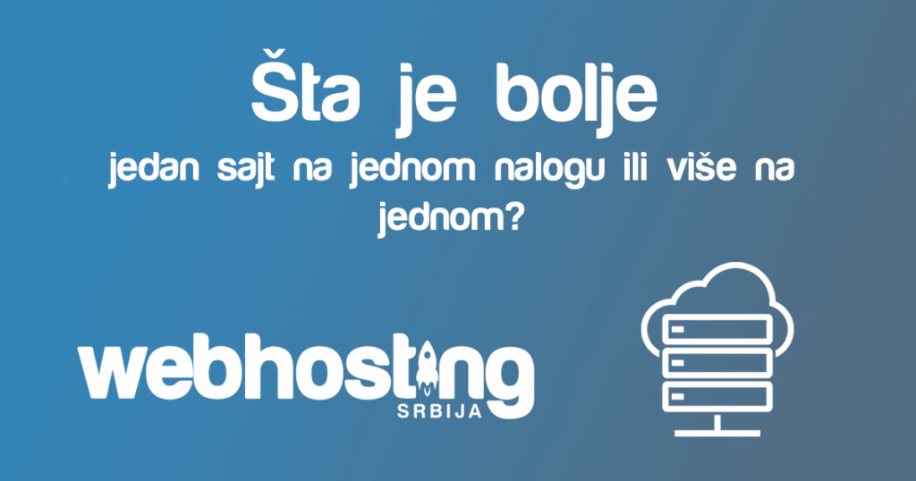 Šta je bolje jedan sajt jeda hosting ili više saja na jednom hostingu? stajebolje Šta je bolje jedan sajt jeda hosting ili više saja na jednom hostingu?