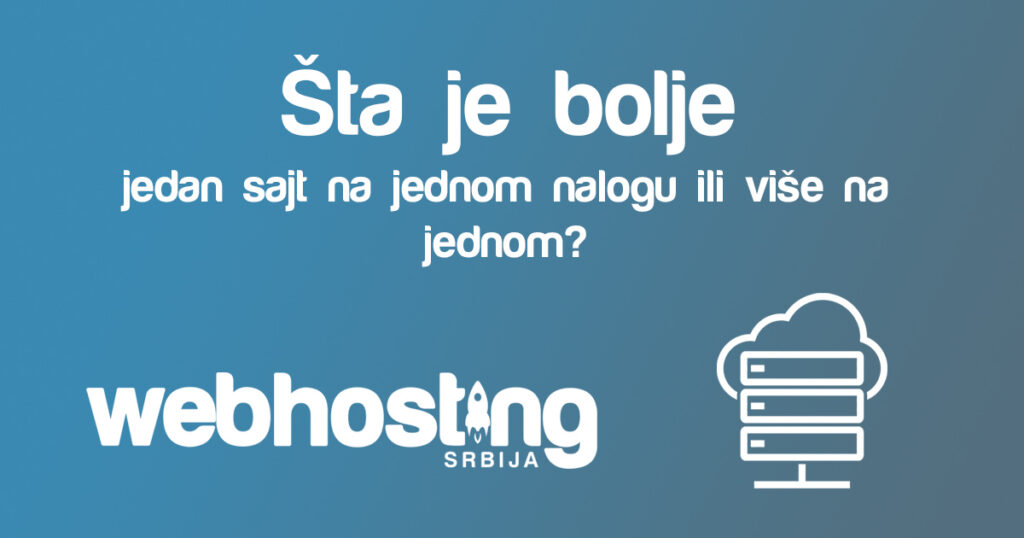 stajebolje Šta je bolje jedan sajt jeda hosting ili više saja na jednom hostingu?