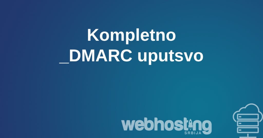 kompletno dmarc uputstvo Kompletno _DMARC uputstvo
